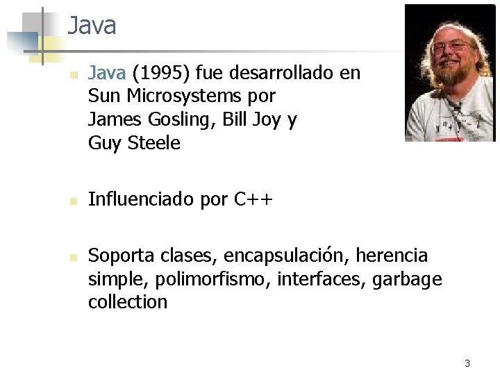 Java n n n Java (1995) fue desarrollado en Sun Microsystems por James Gosling, Java n n n Java (1995) fue desarrollado en Sun Microsystems por James Gosling,