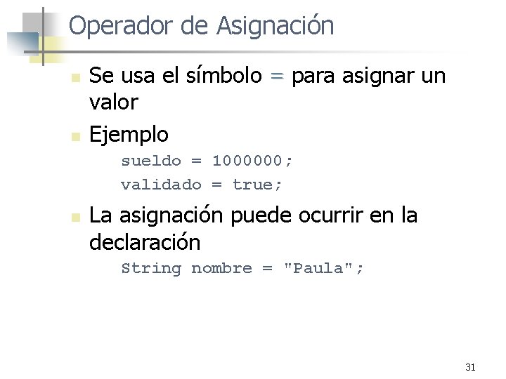 Operador de Asignación n n Se usa el símbolo = para asignar un valor