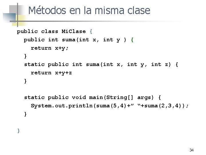 Métodos en la misma clase public class Mi. Clase { public int suma(int x,