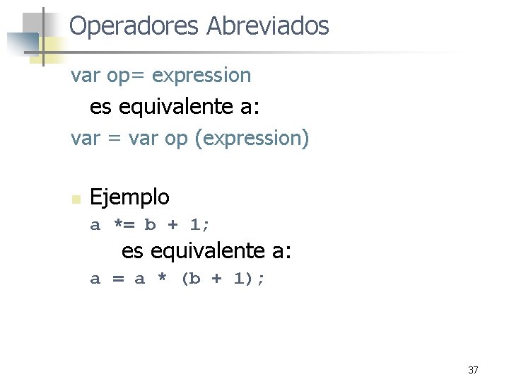 Operadores Abreviados var op= expression es equivalente a: var = var op (expression) n Operadores Abreviados var op= expression es equivalente a: var = var op (expression) n