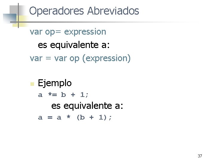 Operadores Abreviados var op= expression es equivalente a: var = var op (expression) n