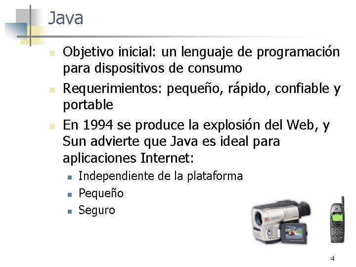 Java n n n Objetivo inicial: un lenguaje de programación para dispositivos de consumo