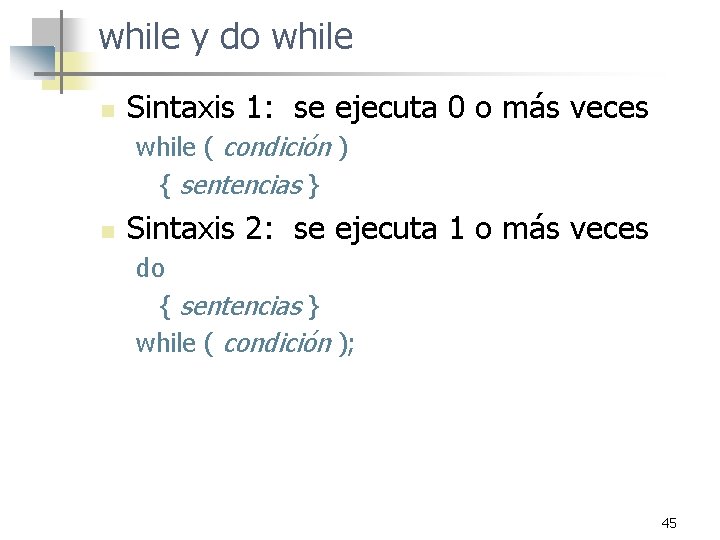 while y do while n Sintaxis 1: se ejecuta 0 o más veces while