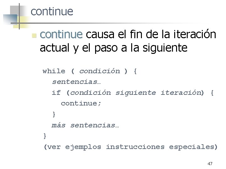 continue n continue causa el fin de la iteración actual y el paso a continue n continue causa el fin de la iteración actual y el paso a
