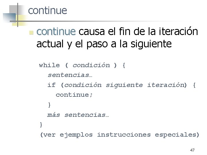 continue n continue causa el fin de la iteración actual y el paso a