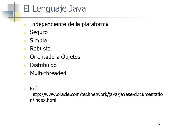 El Lenguaje Java n n n n Independiente de la plataforma Seguro Simple Robusto