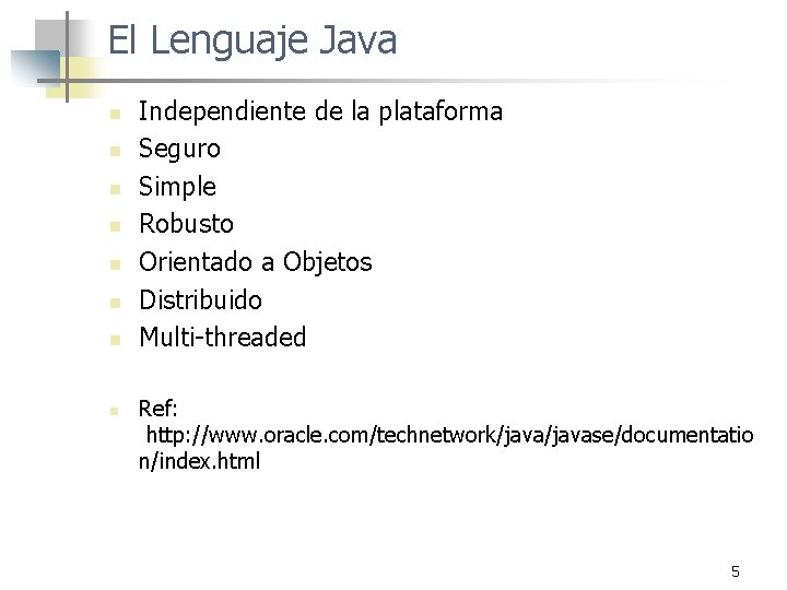 El Lenguaje Java n n n n Independiente de la plataforma Seguro Simple Robusto El Lenguaje Java n n n n Independiente de la plataforma Seguro Simple Robusto