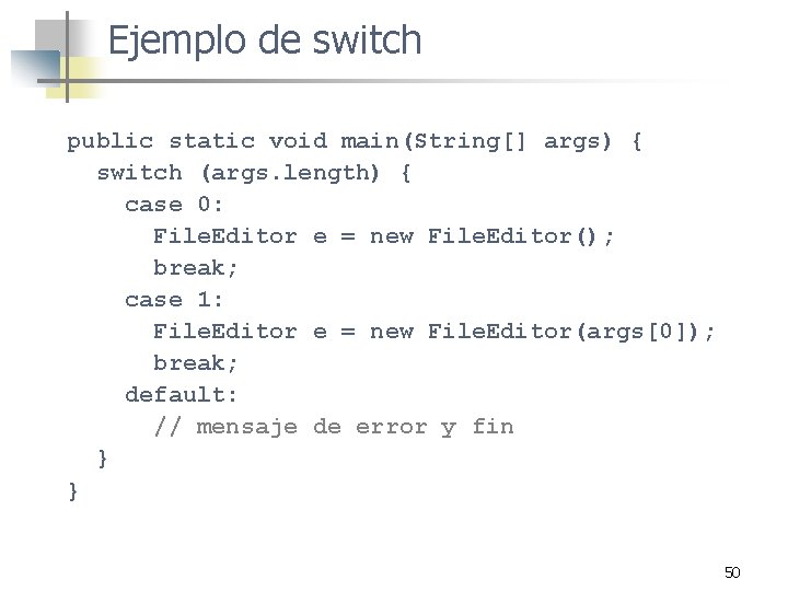 Ejemplo de switch public static void main(String[] args) { switch (args. length) { case