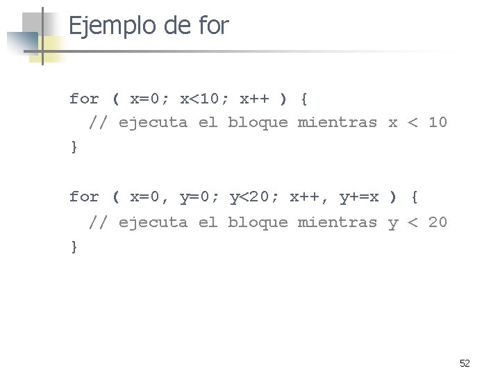 Ejemplo de for ( x=0; x<10; x++ ) { // ejecuta el bloque mientras