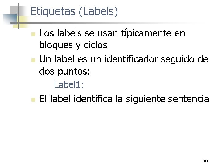 Etiquetas (Labels) n n Los labels se usan típicamente en bloques y ciclos Un