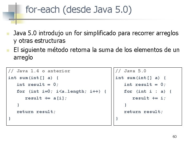 for-each (desde Java 5. 0) n n Java 5. 0 introdujo un for simplificado