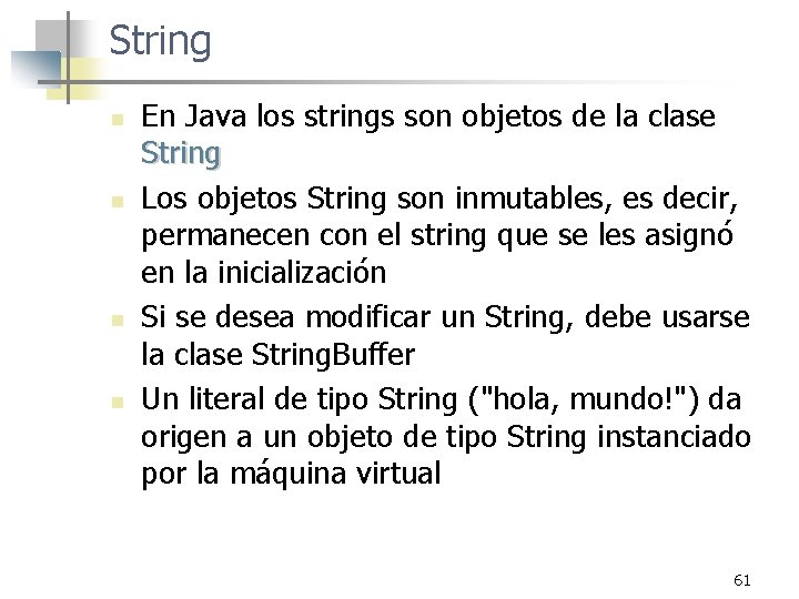 String n n En Java los strings son objetos de la clase String Los