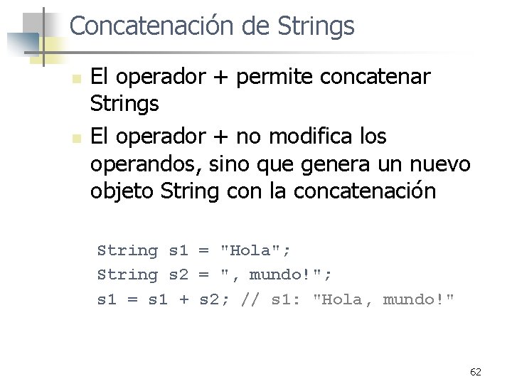 Concatenación de Strings n n El operador + permite concatenar Strings El operador +