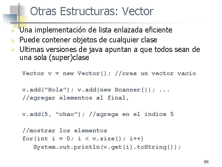 Otras Estructuras: Vector n n n Una implementación de lista enlazada eficiente Puede contener