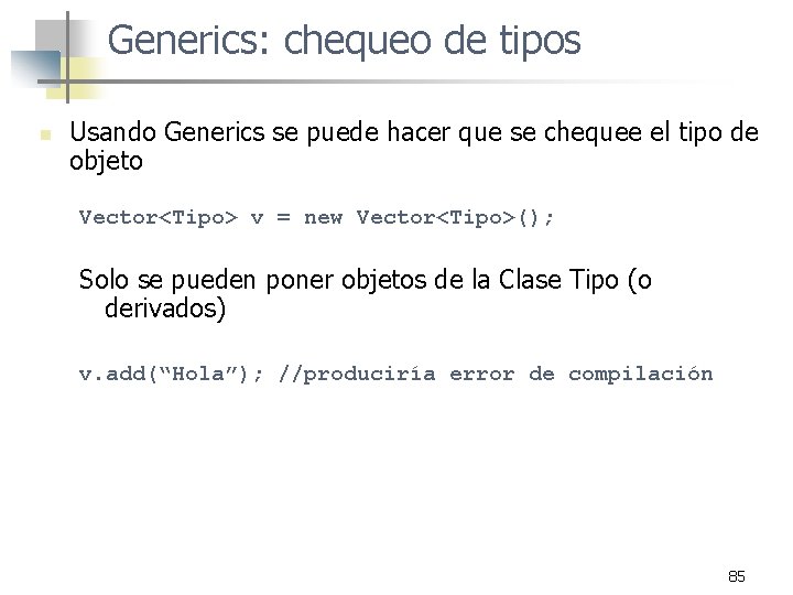 Generics: chequeo de tipos n Usando Generics se puede hacer que se chequee el