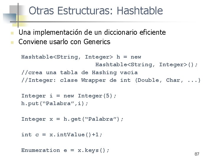 Otras Estructuras: Hashtable n n Una implementación de un diccionario eficiente Conviene usarlo con