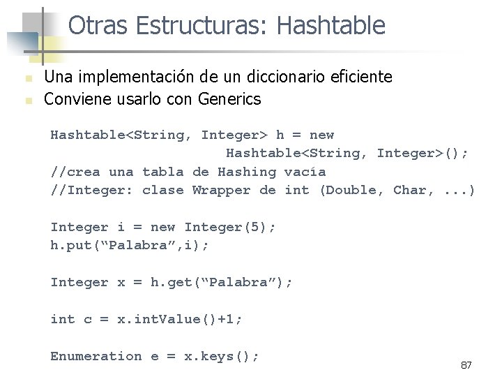 Otras Estructuras: Hashtable n n Una implementación de un diccionario eficiente Conviene usarlo con Otras Estructuras: Hashtable n n Una implementación de un diccionario eficiente Conviene usarlo con