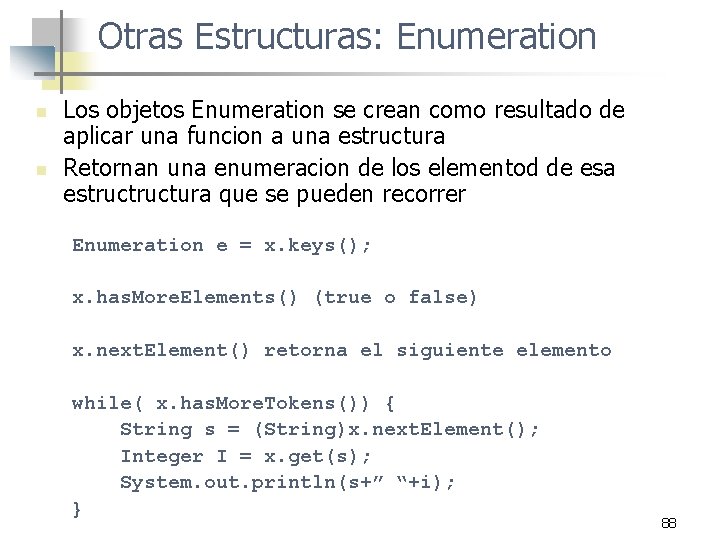 Otras Estructuras: Enumeration n n Los objetos Enumeration se crean como resultado de aplicar