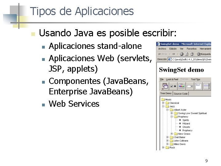 Tipos de Aplicaciones n Usando Java es posible escribir: n n Aplicaciones stand-alone Aplicaciones