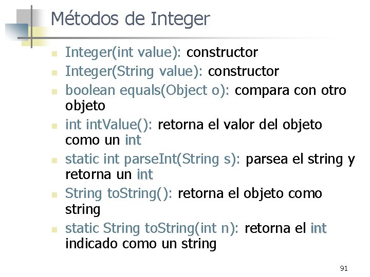 Métodos de Integer n n n n Integer(int value): constructor Integer(String value): constructor boolean