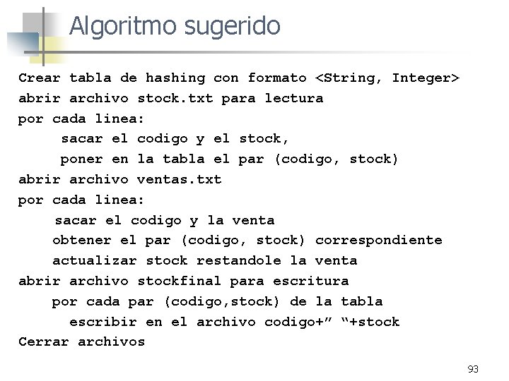 Algoritmo sugerido Crear tabla de hashing con formato <String, Integer> abrir archivo stock. txt