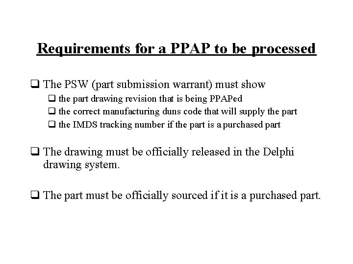 Requirements for a PPAP to be processed q The PSW (part submission warrant) must