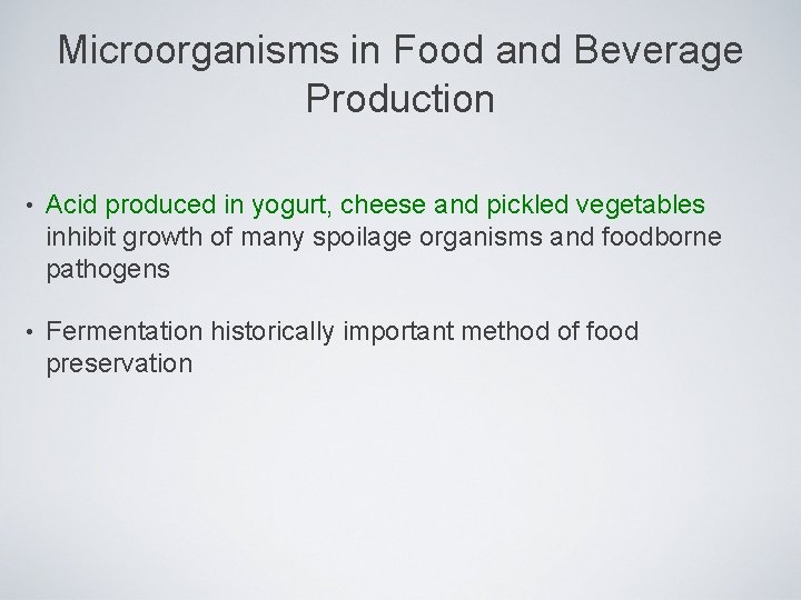 Microorganisms in Food and Beverage Production • Acid produced in yogurt, cheese and pickled