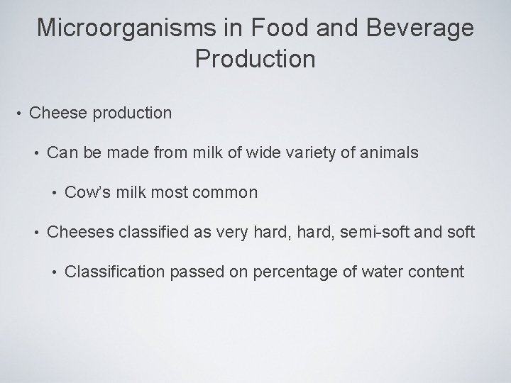 Microorganisms in Food and Beverage Production • Cheese production • Can be made from
