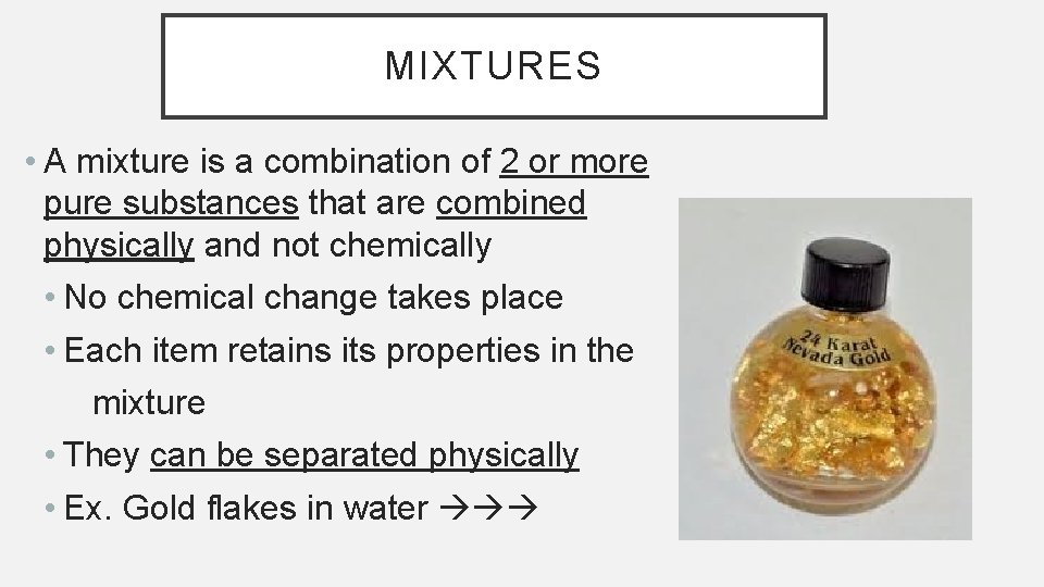 MIXTURES • A mixture is a combination of 2 or more pure substances that