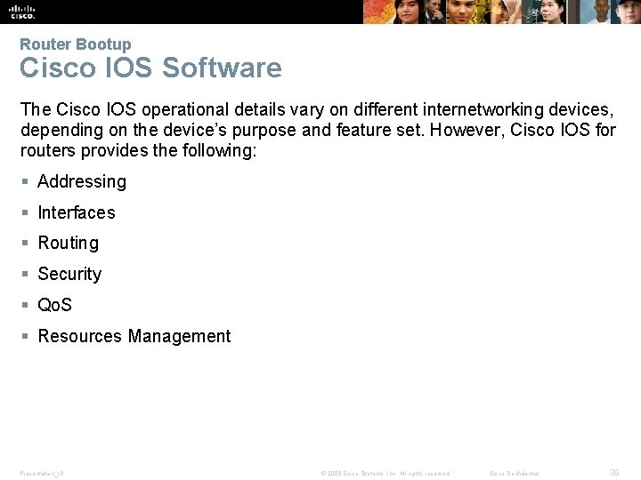 Router Bootup Cisco IOS Software The Cisco IOS operational details vary on different internetworking