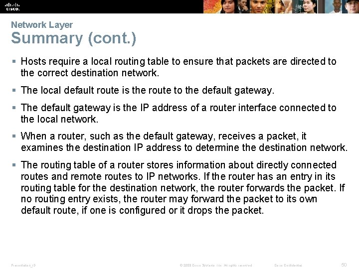 Network Layer Summary (cont. ) § Hosts require a local routing table to ensure