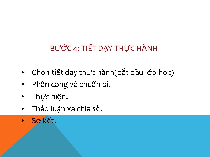 BƯỚC 4: TIẾT DẠY THỰC HÀNH • • • Chọn tiết dạy thực hành(bắt