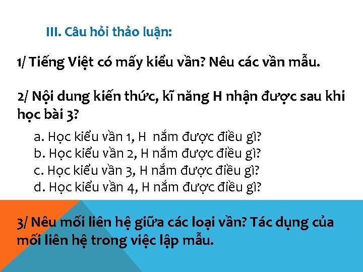 III. Câu hỏi thảo luận: 1/ Tiếng Việt có mấy kiểu vần? Nêu các