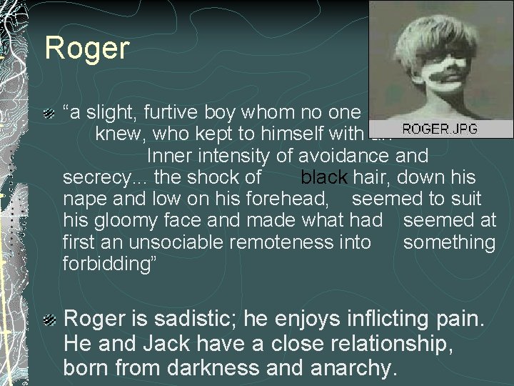 Roger “a slight, furtive boy whom no one knew, who kept to himself with