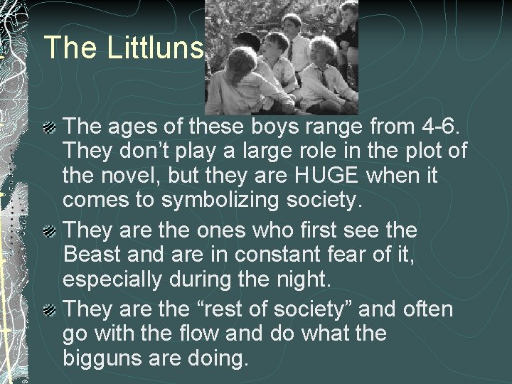 The Littluns The ages of these boys range from 4 -6. They don’t play