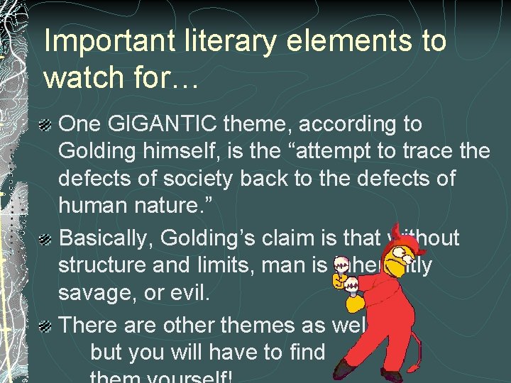 Important literary elements to watch for… One GIGANTIC theme, according to Golding himself, is