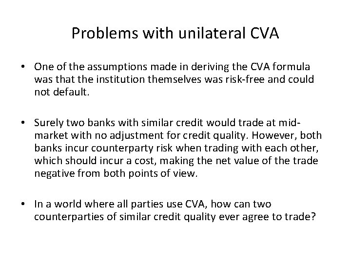 Problems with unilateral CVA • One of the assumptions made in deriving the CVA