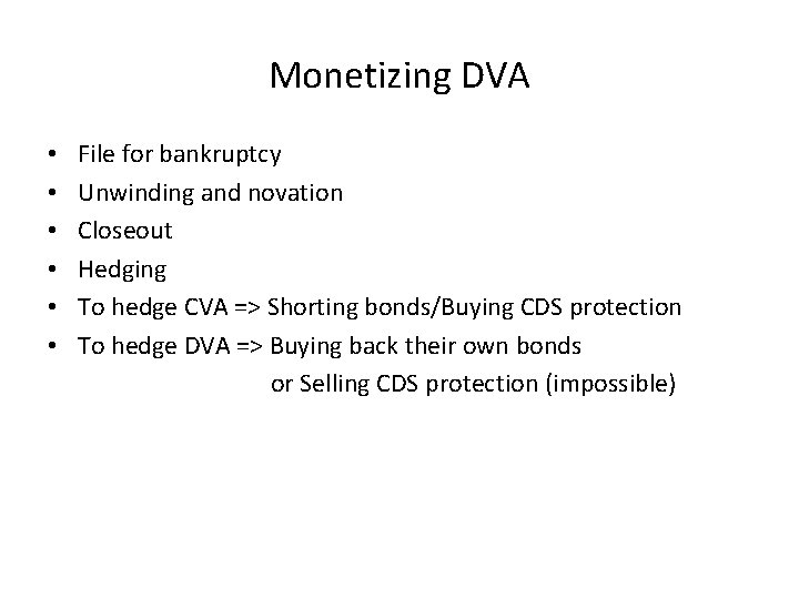 Monetizing DVA • • • File for bankruptcy Unwinding and novation Closeout Hedging To