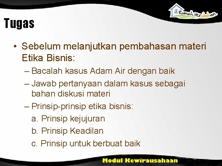 Tugas • Sebelum melanjutkan pembahasan materi Etika Bisnis: – Bacalah kasus Adam Air dengan