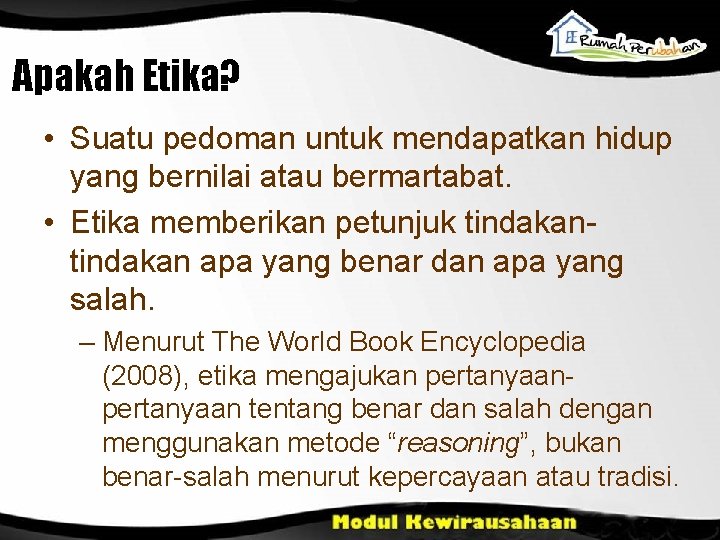 Apakah Etika? • Suatu pedoman untuk mendapatkan hidup yang bernilai atau bermartabat. • Etika