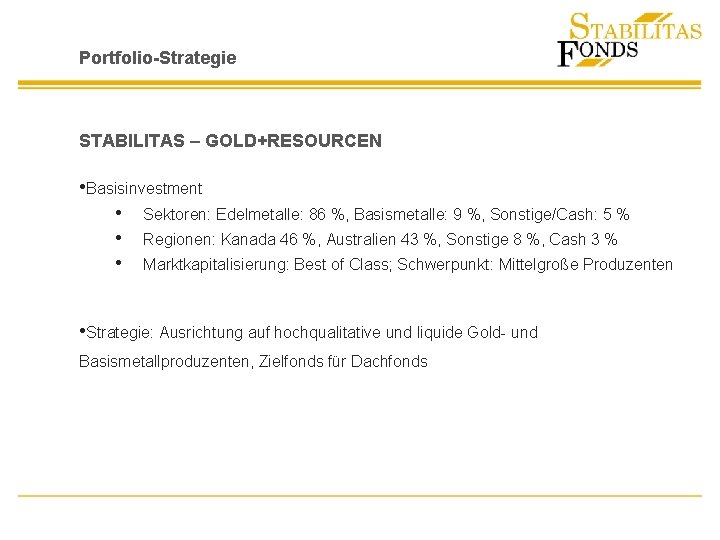 Portfolio-Strategie STABILITAS – GOLD+RESOURCEN • Basisinvestment • Sektoren: Edelmetalle: 86 %, Basismetalle: 9 %,