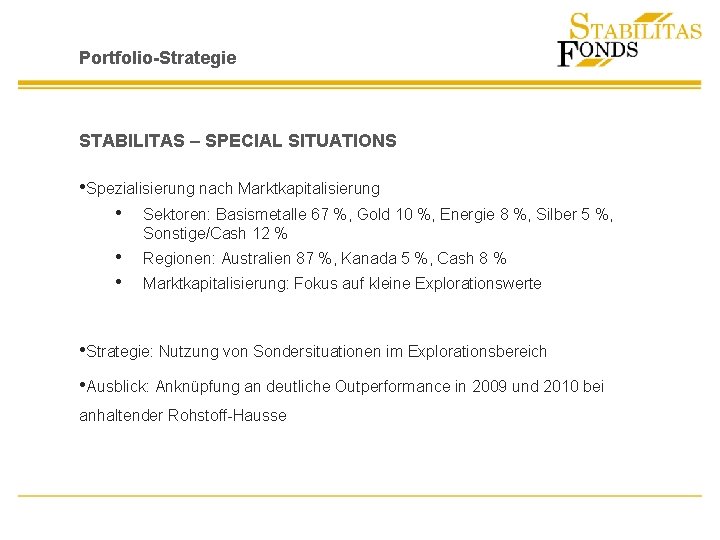 Portfolio-Strategie STABILITAS – SPECIAL SITUATIONS • Spezialisierung nach Marktkapitalisierung • Sektoren: Basismetalle 67 %,