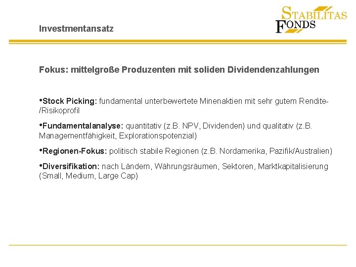 Investmentansatz Fokus: mittelgroße Produzenten mit soliden Dividendenzahlungen • Stock Picking: fundamental unterbewertete Minenaktien mit