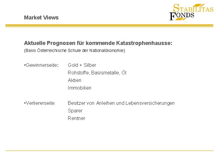 Market Views Aktuelle Prognosen für kommende Katastrophenhausse: (Basis Österreichische Schule der Nationalökonomie) • Gewinnerseite: