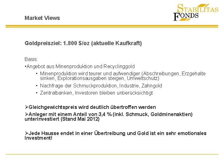 Market Views Goldpreisziel: 1. 800 $/oz (aktuelle Kaufkraft) Basis: • Angebot aus Minenproduktion und