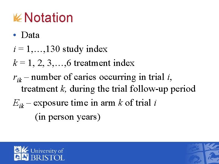 Notation • Data i = 1, …, 130 study index k = 1, 2,