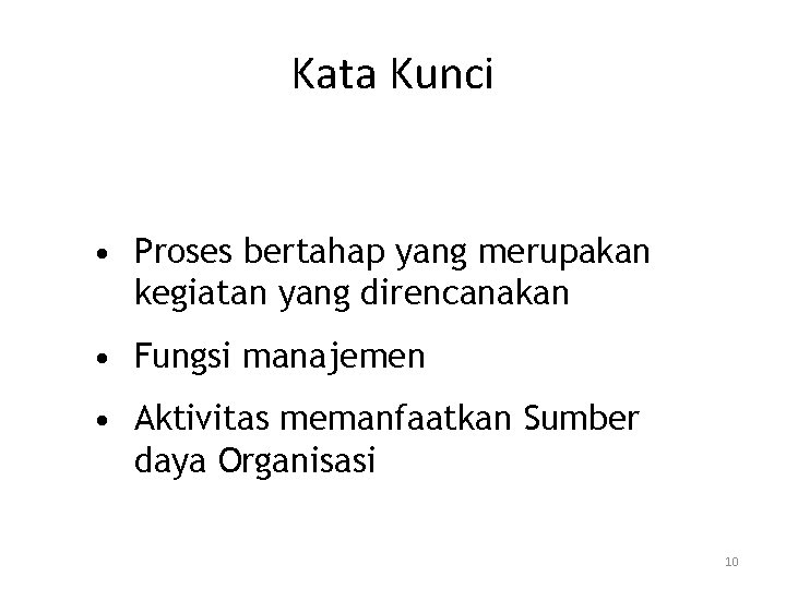 Kata Kunci • Proses bertahap yang merupakan kegiatan yang direncanakan • Fungsi manajemen •