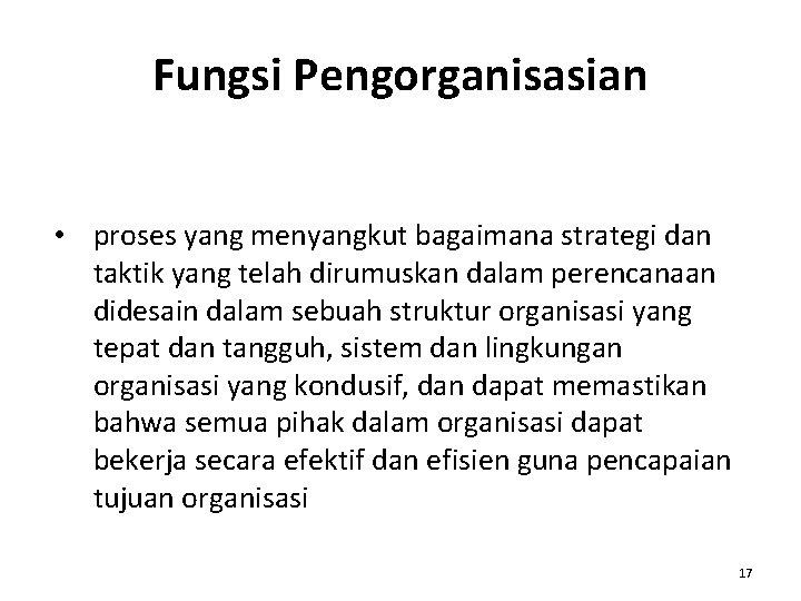 Fungsi Pengorganisasian • proses yang menyangkut bagaimana strategi dan taktik yang telah dirumuskan dalam