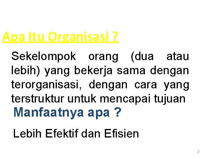 Apa Itu Organisasi ? Sekelompok orang (dua atau lebih) yang bekerja sama dengan terorganisasi,