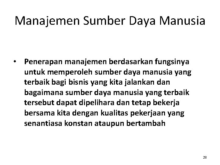 Manajemen Sumber Daya Manusia • Penerapan manajemen berdasarkan fungsinya untuk memperoleh sumber daya manusia Manajemen Sumber Daya Manusia • Penerapan manajemen berdasarkan fungsinya untuk memperoleh sumber daya manusia